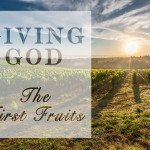 Weekly Wisdom: Giving God the First Fruits